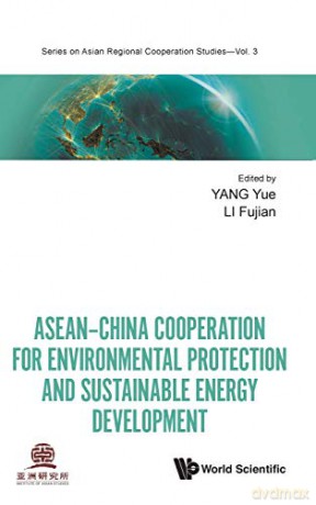 ASEANChina Cooperation for Environmental Protection and Sustainable Energy Development: 3 (Series On Asian Regional Cooperation Studies) - Fujian Li Yue Yang [KSIĄŻKA]