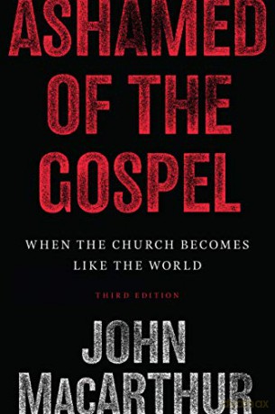 Ashamed of the Gospel: When the Church Becomes Like the World - John MacArthur [KSIĄŻKA]