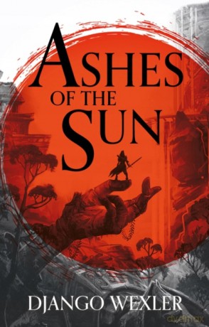 Ashes of the Sun: 1 (Burningblade and Silvereye) - Django Wexler [KSIĄŻKA]