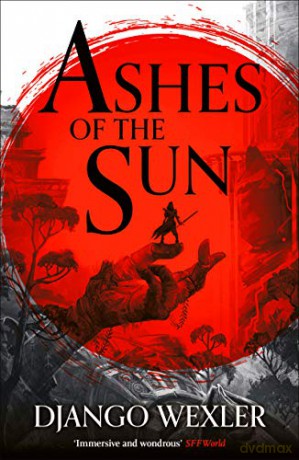 Ashes of the Sun: 1 (Burningblade and Silvereye) - Django Wexler [KSIĄŻKA]