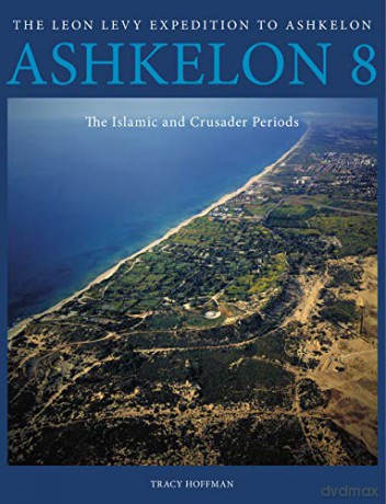 Ashkelon 8: The Islamic and Crusader Periods (Final Reports of The Leon Levy Expedition to Ashkelon) - Tracy Hoffman [KSIĄŻKA]