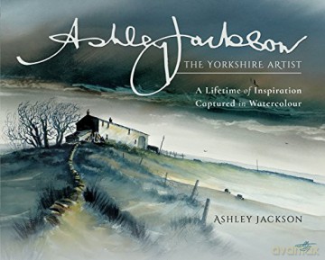 Ashley Jackson: The Yorkshire Artist: A Lifetime of Inspiration Captured in Watercolour - Ashley Jackson [KSIĄŻKA]