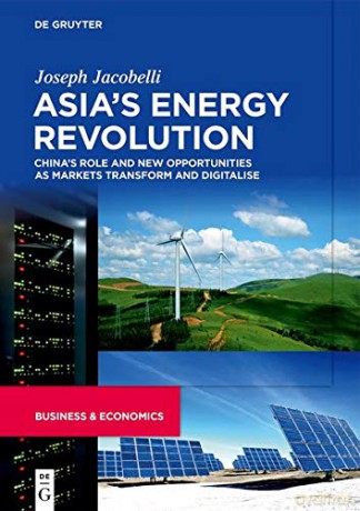 Asia's Energy Revolution: China's Role and New Opportunities as Markets Transform and Digitalise - Joseph Jacobelli [KSIĄŻKA]