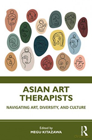 Asian Art Therapists: Navigating Art, Diversity, and Culture - Megu Kitazawa [KSIĄŻKA]