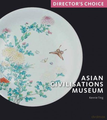 Asian Civilisations Museum: Director's Choice - Kennie Ting [KSIĄŻKA]