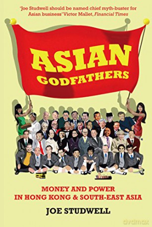 Asian Godfathers: Money and Power in Hong Kong and South East Asia - Joe Studwell [KSIĄŻKA]