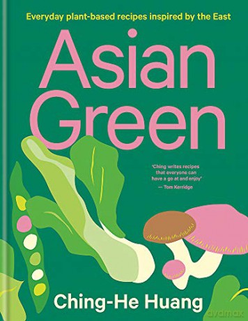 Asian Green: Everyday plant-based recipes inspired by the East - Ching-He Huang [KSIĄŻKA]