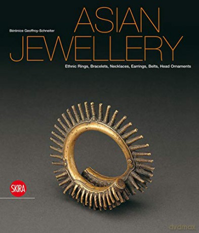 Asian Jewellery: Ethnic Rings, Bracelets, Necklaces, Earrings, Belts, Head Ornaments from the Ghysels Collection - Bérénice Geoffroy-Schneiter [KSIĄŻKA]