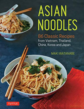 Asian Noodles: 86 Classic Recipes from Vietnam, Thailand, China, Korea and Japan - Maki Watanabe [KSIĄŻKA]