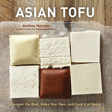 Asian Tofu: Discover the Best, Make Your Own, and Cook It at Home: Discover the Best, Make Your Own, and Cook It at Home [A Cookbook] - Andrea Nguyen [KSIĄŻKA]