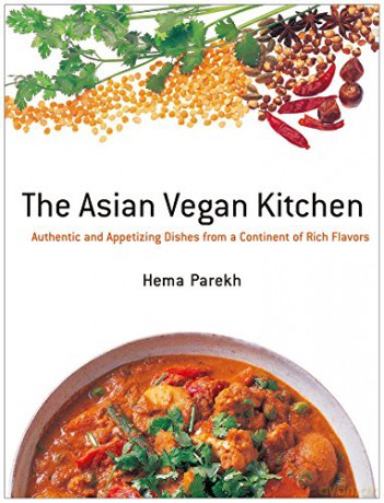 Asian Vegan Kitchen: Authentic And Appetizing Dishes From A Continent Of Rich Flavors - Hema Parekh [KSIĄŻKA]
