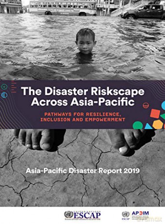 Asia-Pacific Disaster Report 2019: the disaster riskscape across Asia-Pacific, pathways for resilience, inclusion and empowerment [KSIĄŻKA]