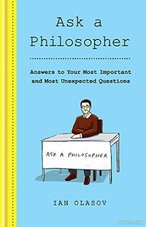 Ask a Philosopher: Answers to Your Most Important - and Most Unexpected - Questions - Ian Olasov [KSIĄŻKA]