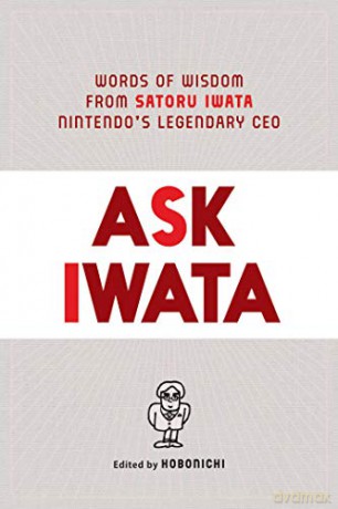 Ask Iwata: Words of Wisdom from Satoru Iwata, Nintendo's Legendary CEO [KSIĄŻKA]