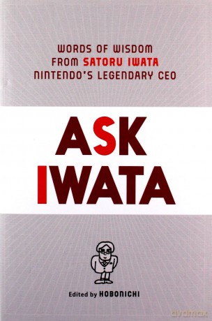 Ask Iwata: Words of Wisdom from Satoru Iwata, Nintendo's Legendary CEO [KSIĄŻKA]