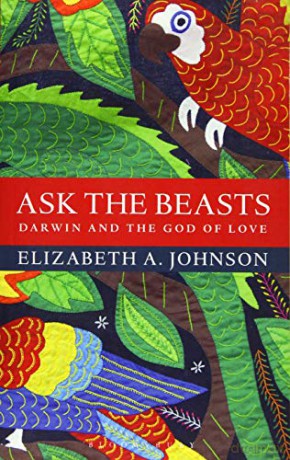 Ask the Beasts: Darwin and the God of Love - Elizabeth A. Johnson [KSIĄŻKA]