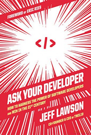 Ask Your Developer: How to Harness the Power of Software Developers and Win in the 21st Century - Jeff Lawson [KSIĄŻKA]