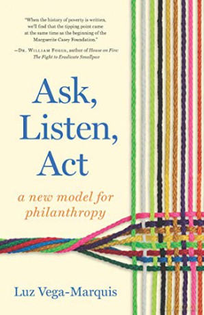 Ask, Listen, Act: A New Model for Philanthropy - Luz Vega-Marquis [KSIĄŻKA]