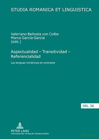 Aspectualidad - Transitividad - Referencialidad: Las Lenguas Románicas En Contraste: 36 (Studia Romanica Et Linguistica) - Valeriano Bellosta Von Colbe [KSIĄŻKA]