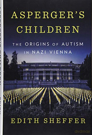 Asperger's Children: The Origins of Autism in Nazi Vienna - Edith Sheffer [KSIĄŻKA]