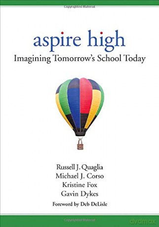 Aspire High: Imagining Tomorrow's School Today - Michael J. Corso [KSIĄŻKA]
