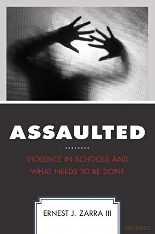 Assaulted: Violence in Schools and What Needs to Be Done - Ernest Zarra III [KSIĄŻKA]