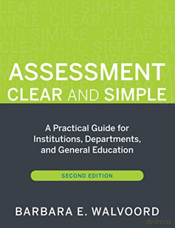 Assessment Clear and Simple: A Practical Guide for Institutions, Departments, and General Education (Jossey-Bass Higher Education) - Barbara E. Walvoord [KSIĄŻKA]