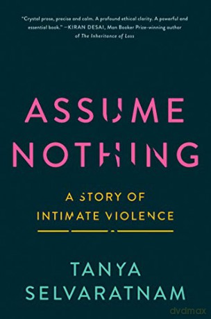 Assume Nothing: A Story of Intimate Violence - Tanya Selvaratnam [KSIĄŻKA]