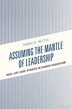 Assuming the Mantle of Leadership: Real-Life Case Studies in Higher Education - Perry Rettig [KSIĄŻKA]