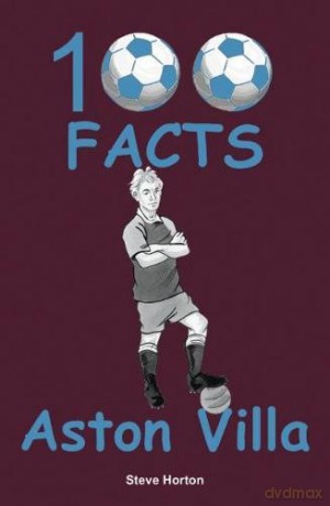 Aston Villa - 100 Facts - Steve Horton [KSIĄŻKA]