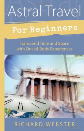 Astral Travel for Beginners: Transcend Time and Space with Out-of-body Experiences (For Beginners (Llewellyn's)) - Richard Webster [KSIĄŻKA]