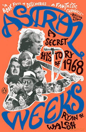 Astral Weeks: A Secret History of 1968 - Ryan H. Walsh [KSIĄŻKA]