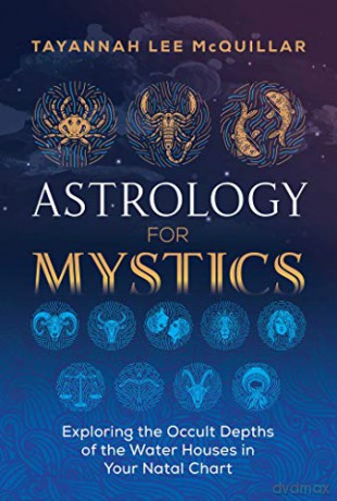 Astrology for Mystics: Exploring the Occult Depths of the Water Houses in Your Natal Chart - Tayannah Lee McQuillar [KSIĄŻKA]