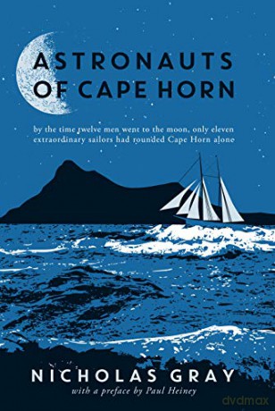 Astronauts of Cape Horn: by the time twelve men went to the moon, only eleven extraordinary sailors had rounded Cape Horn alone - Nicholas Gray [KSIĄŻKA]