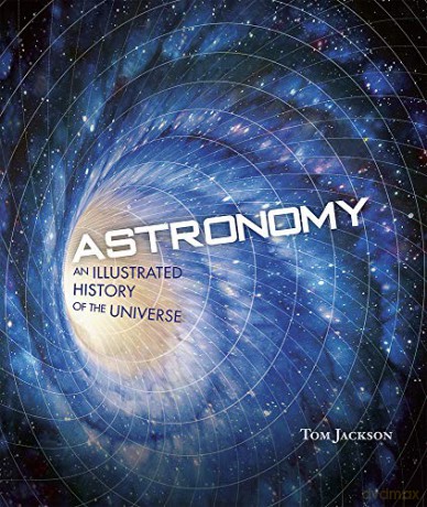Astronomy - An Illustrated History of the Universe - Tom Jackson [KSIĄŻKA]