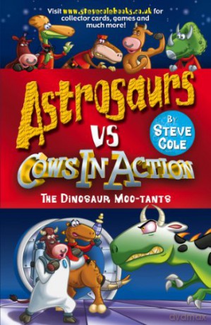 Astrosaurs Vs Cows In Action: The Dinosaur Moo-tants - Steve Cole [KSIĄŻKA]
