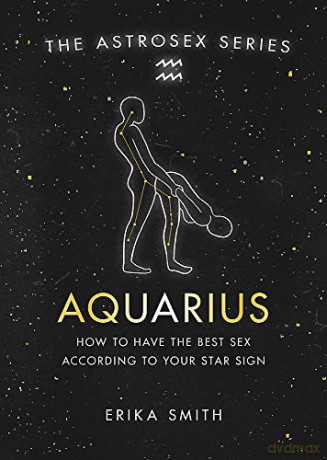 Astrosex: Aquarius: How to have the best sex according to your star sign (The Astrosex Series) - Erika W. Smith [KSIĄŻKA]