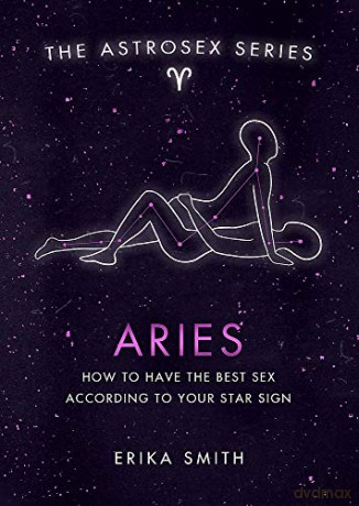 Astrosex: Aries: How to have the best sex according to your star sign (The Astrosex Series) - Erika W. Smith [KSIĄŻKA]