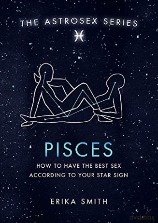 Astrosex: Pisces: How to have the best sex according to your star sign (The Astrosex Series) - Erika W. Smith [KSIĄŻKA]