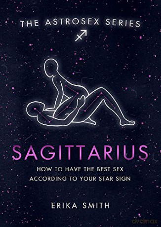 Astrosex: Sagittarius: How to have the best sex according to your star sign (The Astrosex Series) - Erika W. Smith [KSIĄŻKA]