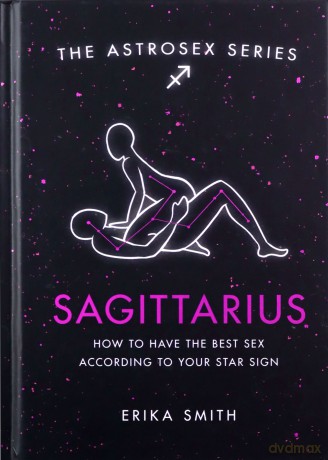 Astrosex: Sagittarius: How to have the best sex according to your star sign (The Astrosex Series) - Erika W. Smith [KSIĄŻKA]