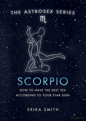 Astrosex: Scorpio: How to have the best sex according to your star sign (The Astrosex Series) - Erika W. Smith [KSIĄŻKA]