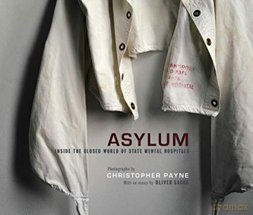 Asylum: Inside the Closed World of State Mental Hospitals (The MIT Press) - Christopher Payne [KSIĄŻKA]