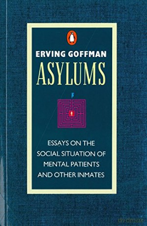 Asylums: Essays on the Social Situation of Mental Patients and Other Inmates - Erving Goffman [KSIĄŻKA]