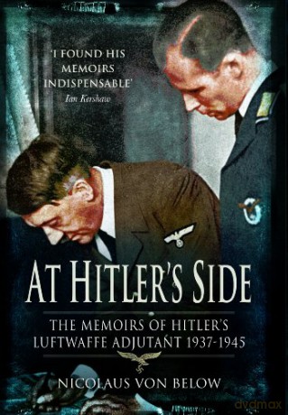At Hitler's Side: the Memoirs of Hitler's Luftwaffe Adjutant (Greenhill Book) - Nicolaus Von Below [KSIĄŻKA]
