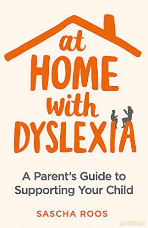 At Home with Dyslexia: A Parent's Guide to Supporting Your Child - Sascha Roos [KSIĄŻKA]