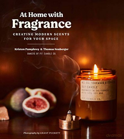At Home with Fragrance: Creating Modern Scents for Your Space - Kristen Pumphrey [KSIĄŻKA]