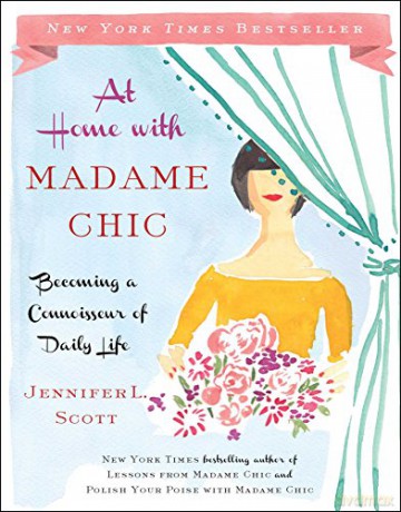 At Home with Madame Chic: Becoming a Connoisseur of Daily Life - Jennifer L. Scott [KSIĄŻKA]