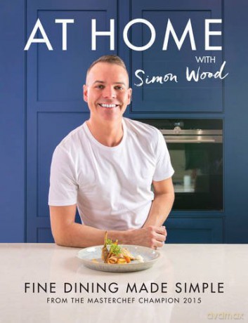 At Home with Simon Wood: Fine Dining Made Simple - Simon Wood [KSIĄŻKA]
