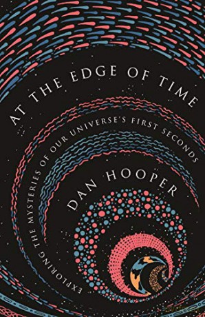 At the Edge of Time: Exploring the Mysteries of Our Universe's First Seconds: 31 (Science Essentials, 31) - Dan Hooper [KSIĄŻKA]
